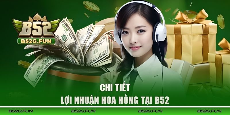 Chi tiết lợi nhuận hoa hồng tại B52