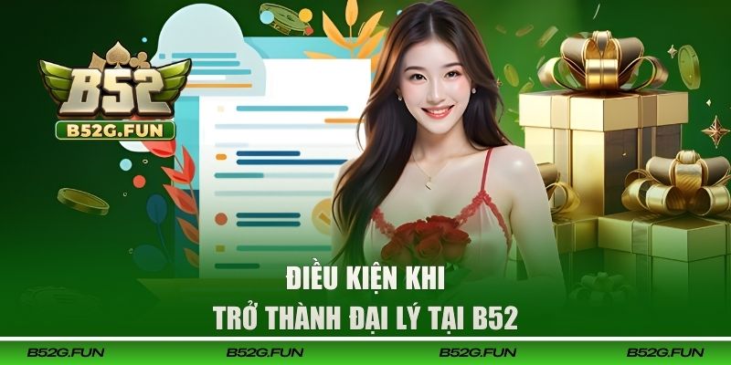 Điều kiện khi trở thành đại lý tại B52
